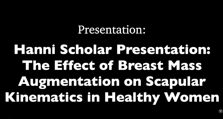 Black background with white words: "Presentation: Hanni Scholar Presentation: The Effect of Breast Mass Augmentation on Scapular Kinematics in Healthy Women"