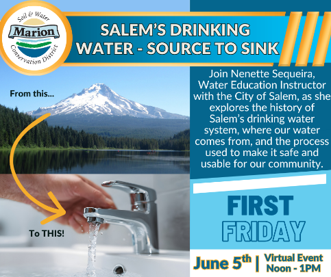 Picture of a mountain on the left with a water faucet underneath it. Words: SALEM'S DRINKING WATER - SOURCE TO SINK Join Nenette Sequeira, Water Education Instructor with the City of Salem, as she explores the history of Salem's drinking water system, where our water comes from, and the process used to make it safe and usable for our community. To THIS! FIRST FRIDAY June 5th" all throughout the picture.