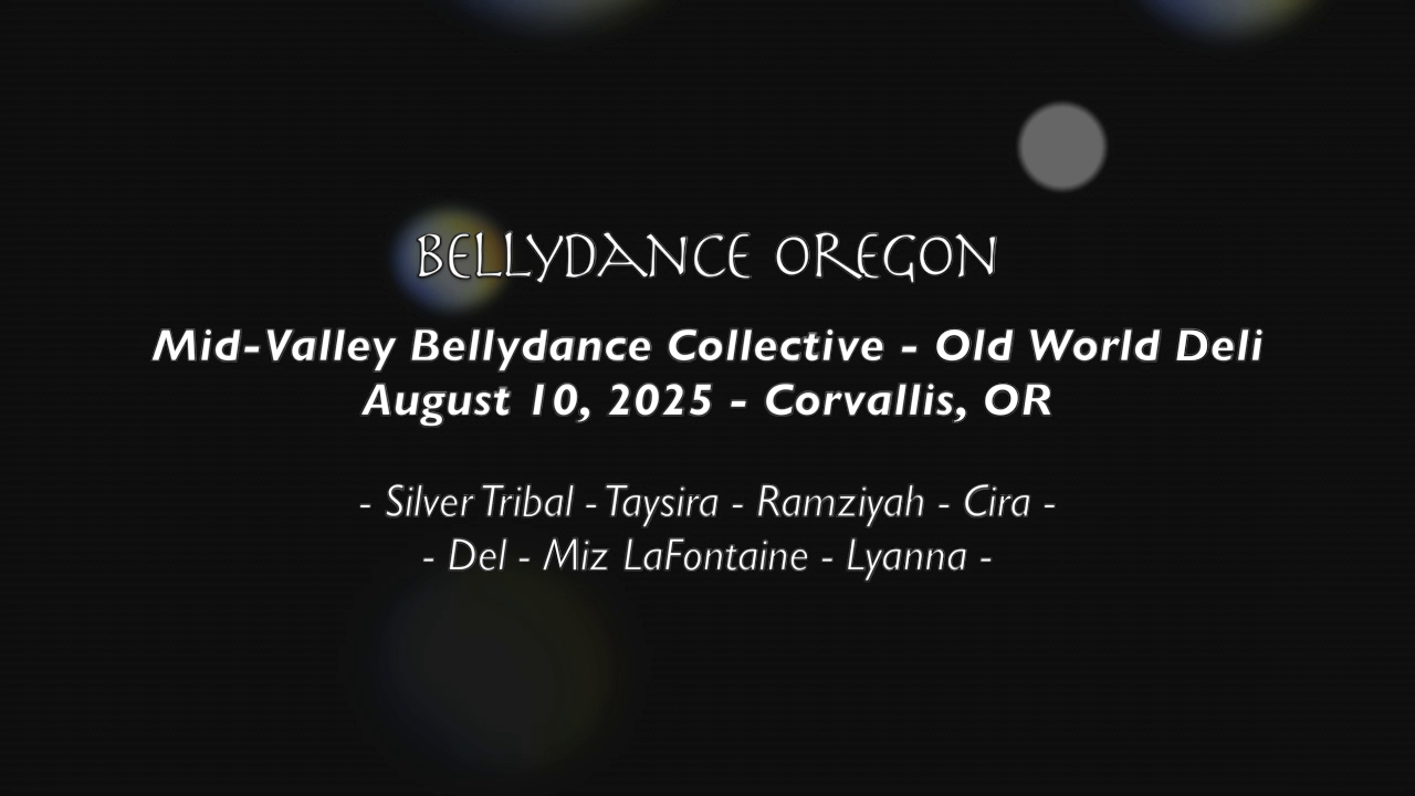 Black background with white text: BELLYDANCE OREGON Mid-Valley Bellydance Collective - Old World Deli August 10, 2025 - Corvallis, OR - Silver Tribal - Taysira - Ramziyah - Cira - - Del - Miz LaFontaine - Lyanna